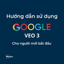 Hướng Dẫn Sử Dụng Google Veo 3 Cho Người Mới Bắt Đầu
