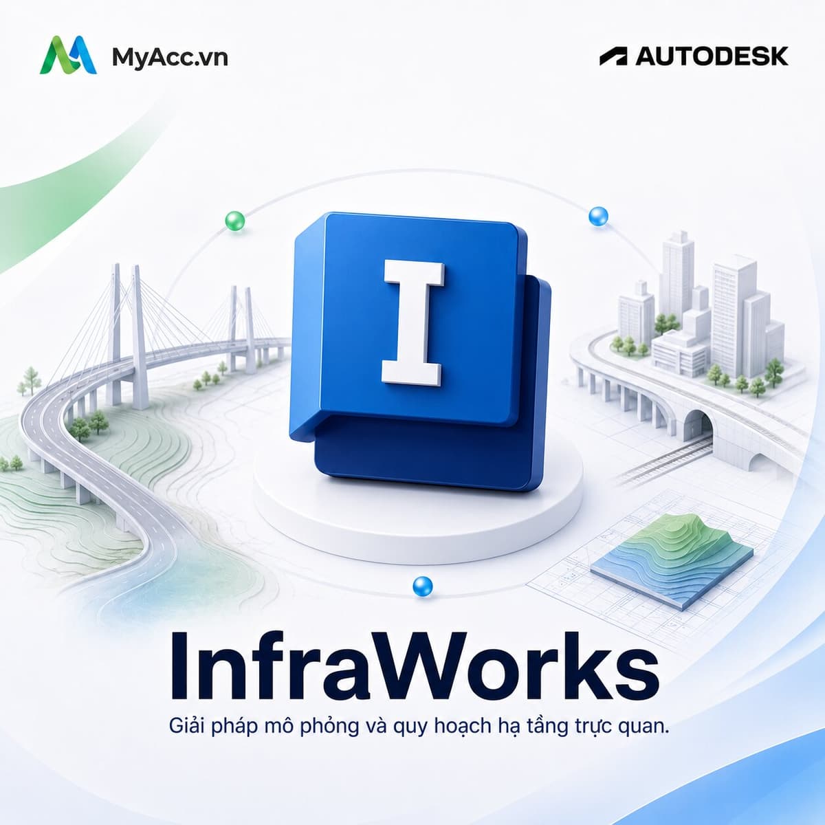 Autodesk InfraWorks bản quyền – Giải pháp Autodesk cho thiết kế ý tưởng hạ tầng