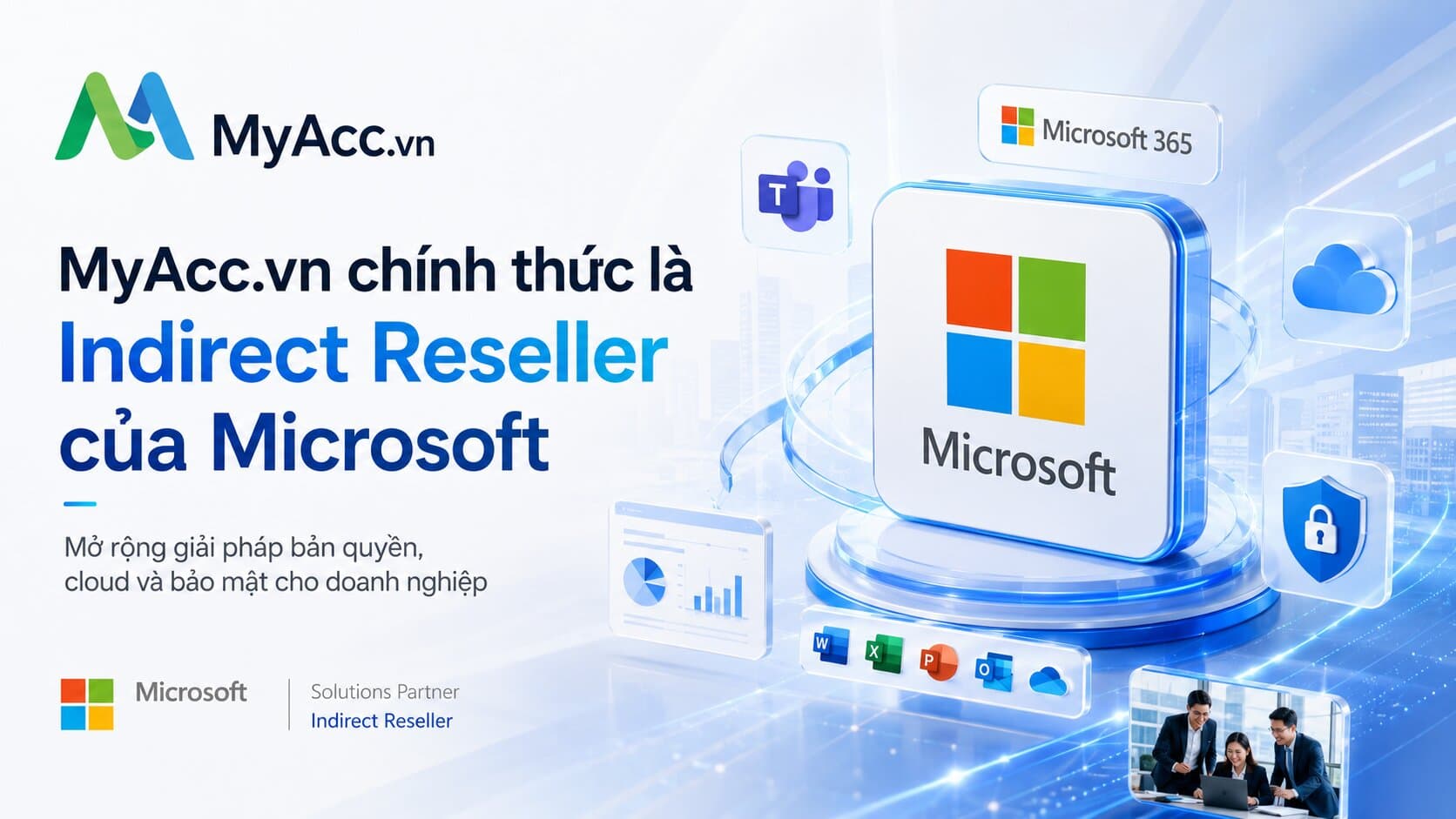 MyAcc.vn chính thức là Indirect Reseller của Microsoft – Mở rộng giải pháp bản quyền, cloud và bảo mật cho doanh nghiệp