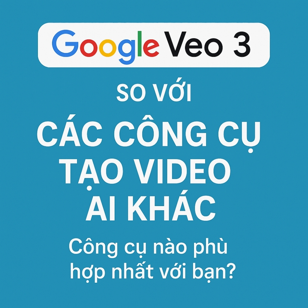 So Sánh Google Veo 3 Với Các Công Cụ Tạo Video AI Khác: Ai Mới Là “Ông Vua” Video AI?